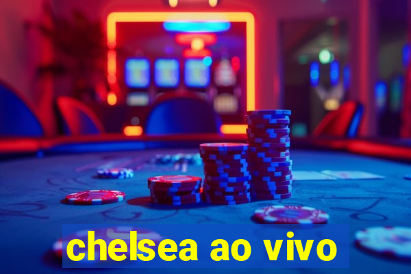 chelsea ao vivo